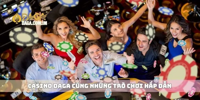 Casino Daga cùng những trò chơi hấp dẫn